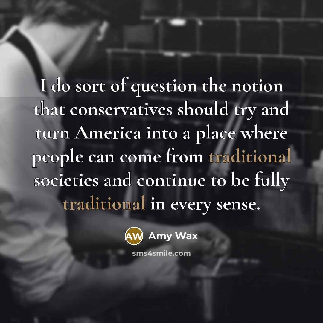 “I do sort of question the notion that conservatives should…” quote by Amy Wax