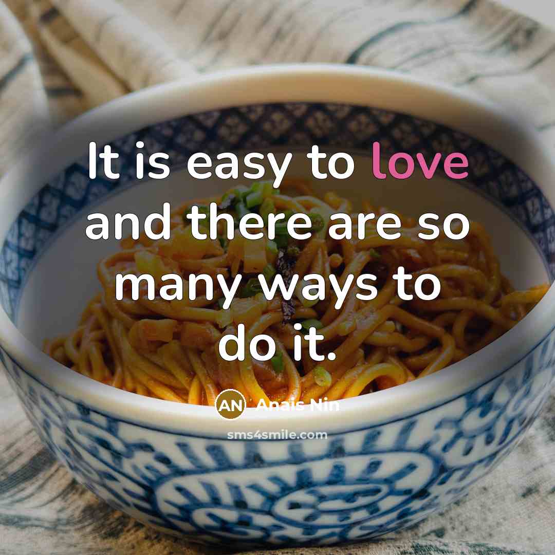 “It is easy to love and there are so many…” quote by Anais Nin