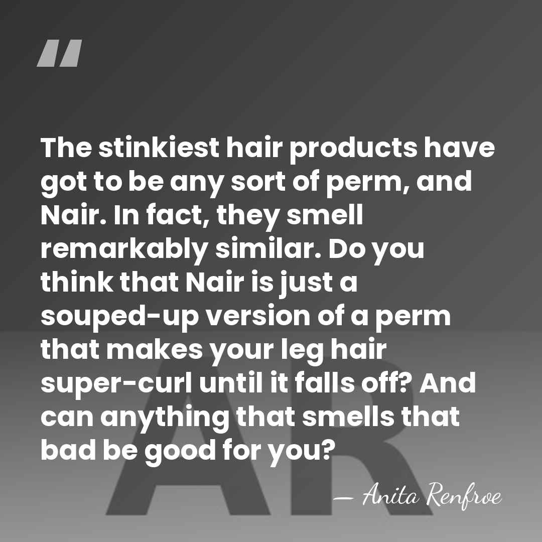 The stinkiest hair products have got to be any sort of perm,&hellip; - Anita Renfroe