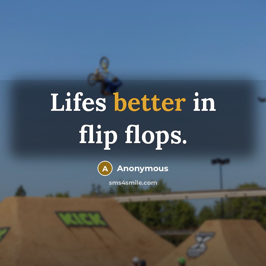 “Lifes better in flip flops.” quote by Anonymous