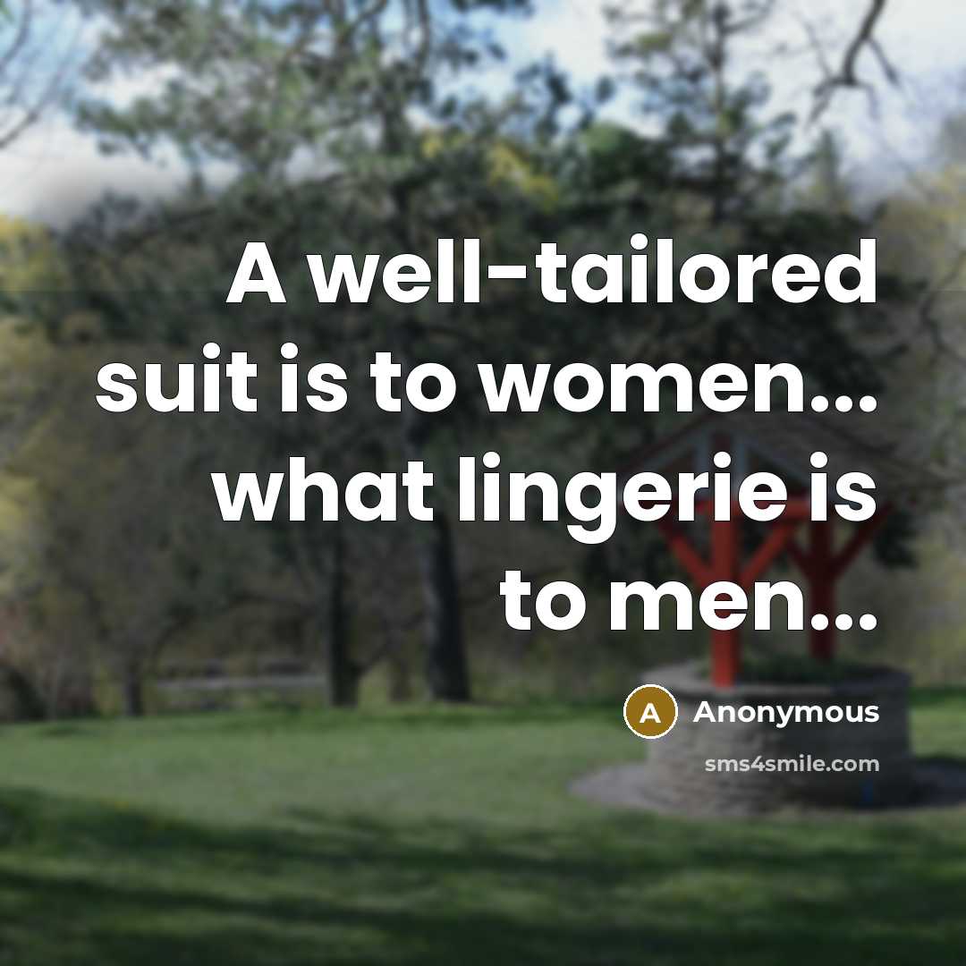 “A well-tailored suit is to women... what lingerie is to…” quote by Anonymous