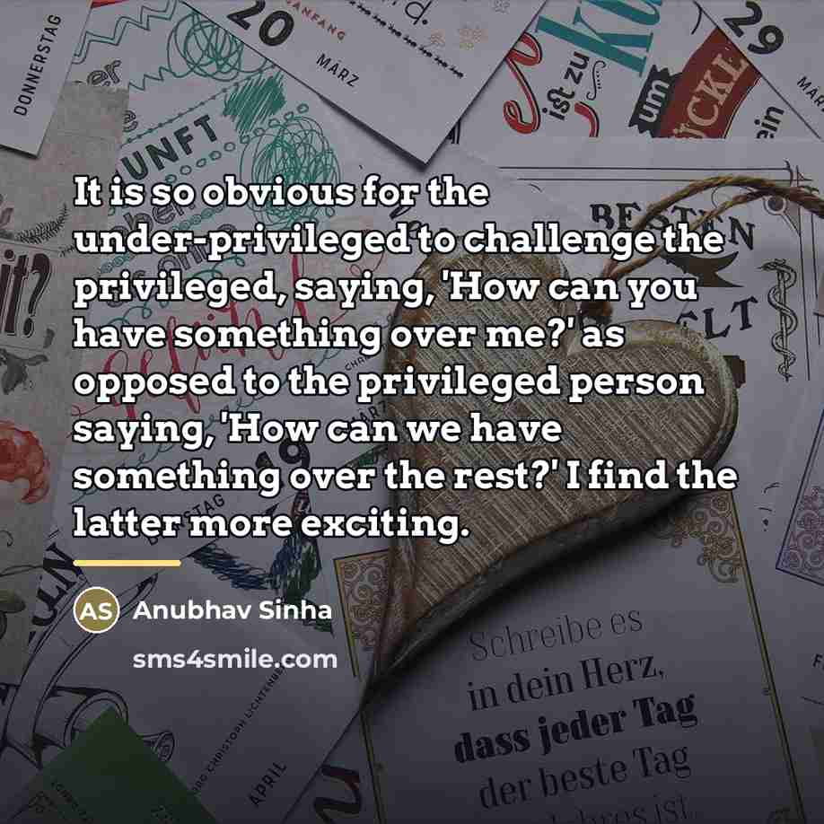 “It is so obvious for the under-privileged to challenge the…” quote by Anubhav Sinha