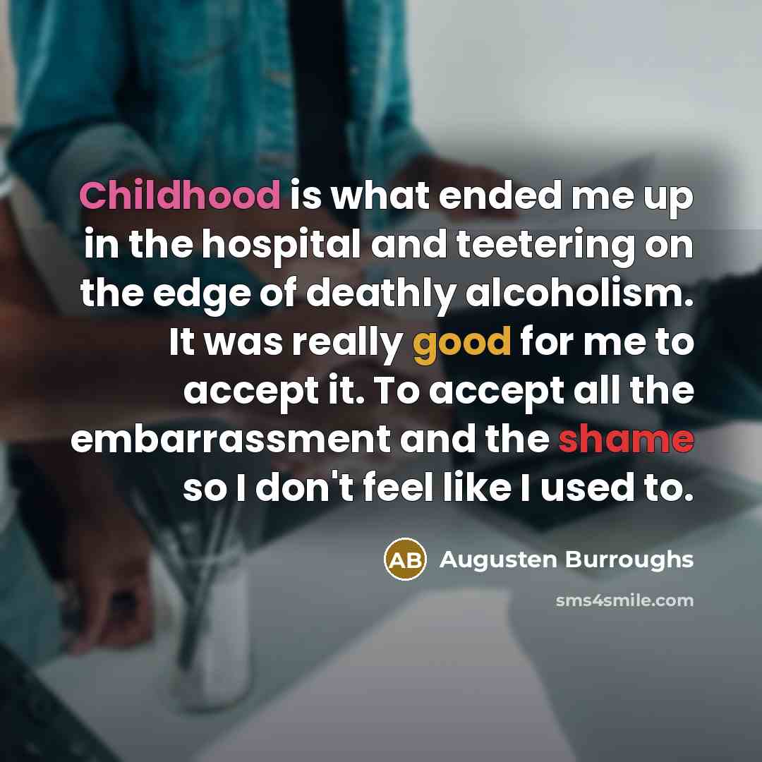“Childhood is what ended me up in the hospital and…” quote by Augusten Burroughs