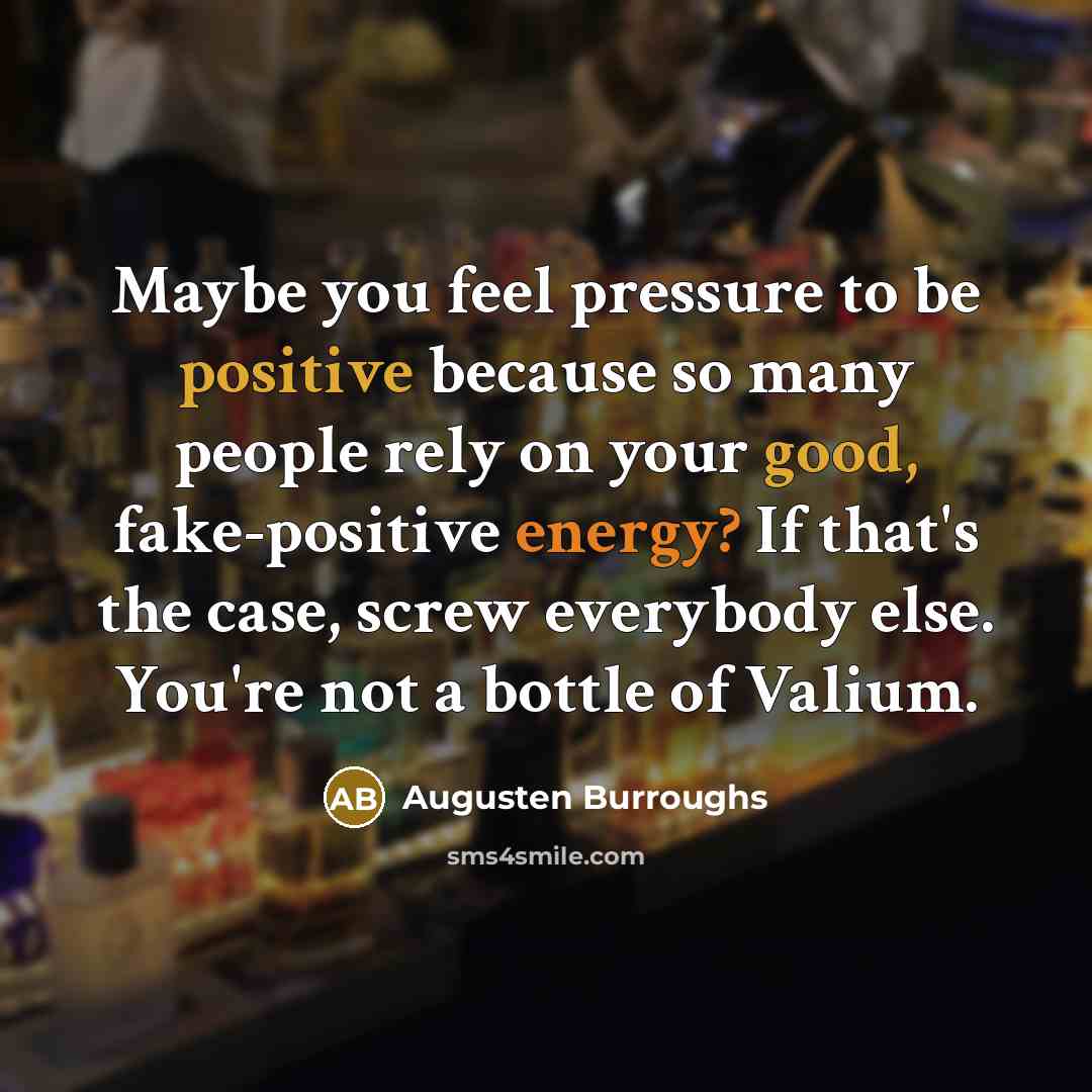 “Maybe you feel pressure to be positive because so many…” quote by Augusten Burroughs