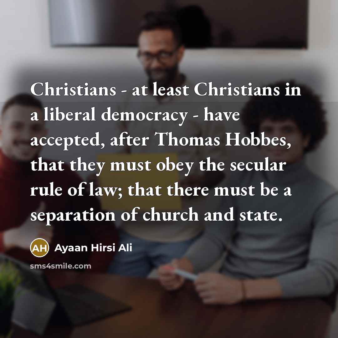 “Christians - at least Christians in a liberal democracy -…” quote by Ayaan Hirsi Ali