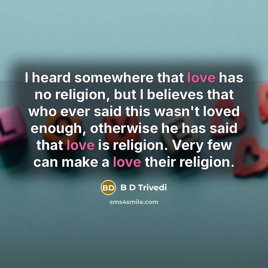 “I heard somewhere that love has no religion, but I…” quote by B D Trivedi