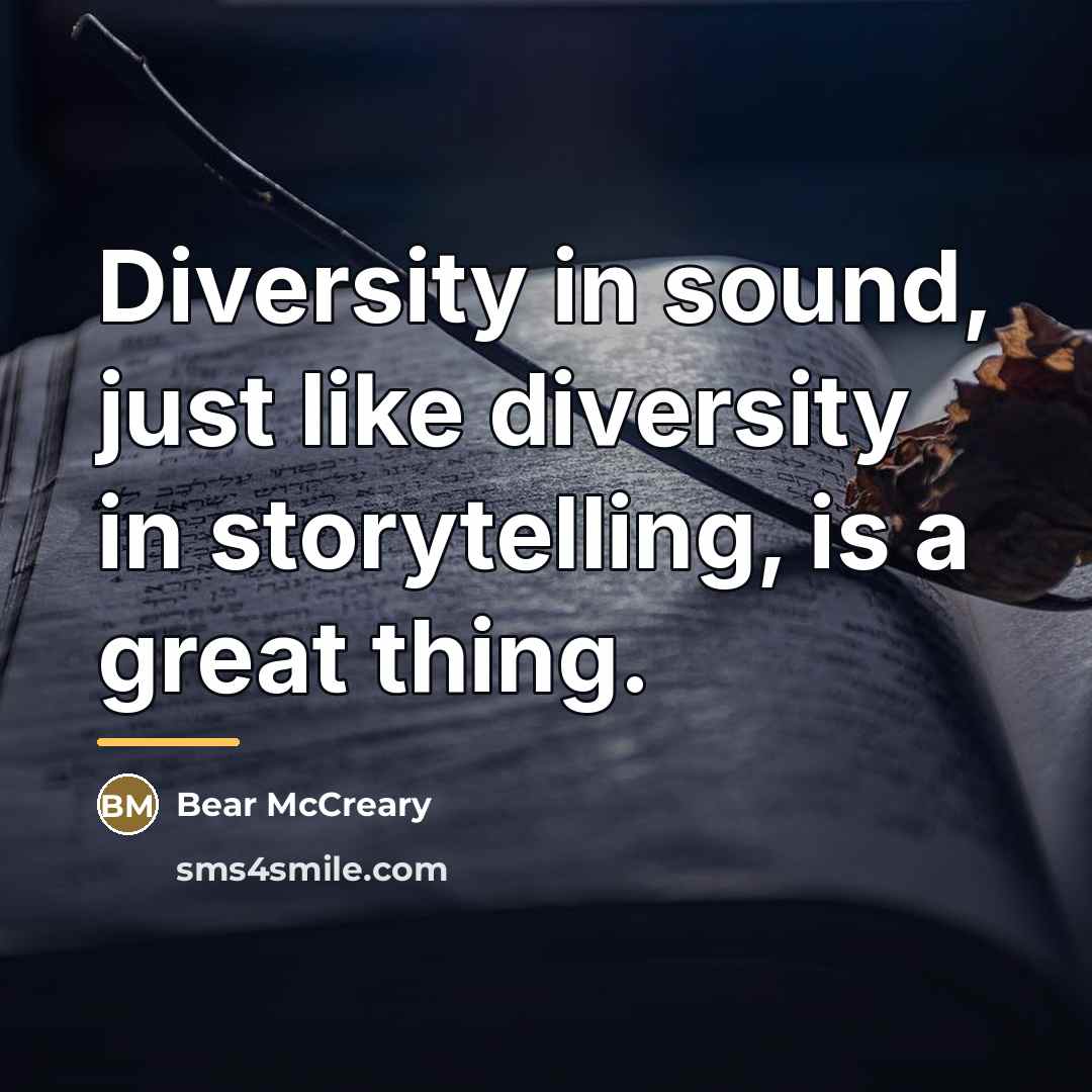 “Diversity in sound, just like diversity in storytelling, is a…” quote by Bear McCreary
