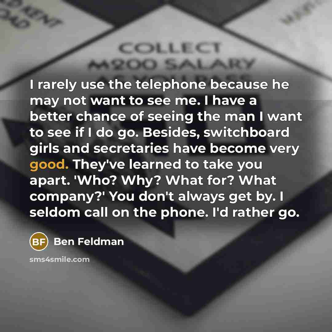 “I rarely use the telephone because he may not want…” quote by Ben Feldman