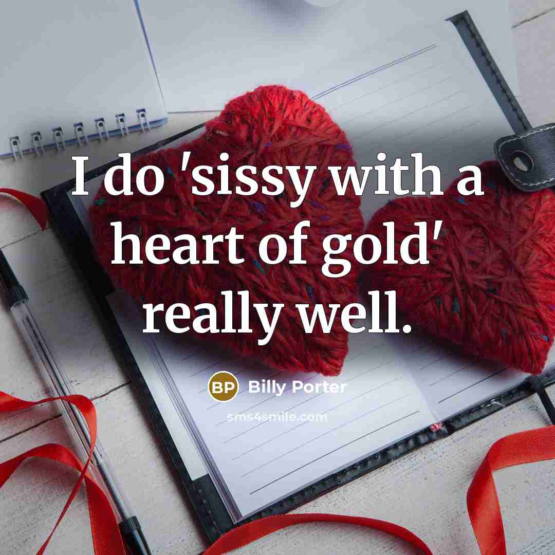 “I do 'sissy with a heart of gold' really well.…” quote by Billy Porter