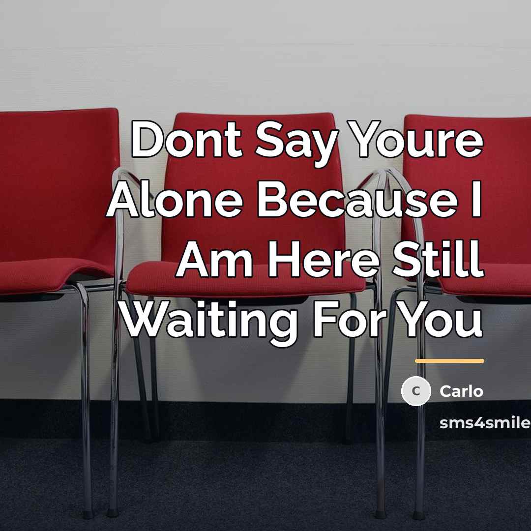 “Dont Say Youre Alone Because I Am Here Still Waiting…” quote by Carlo