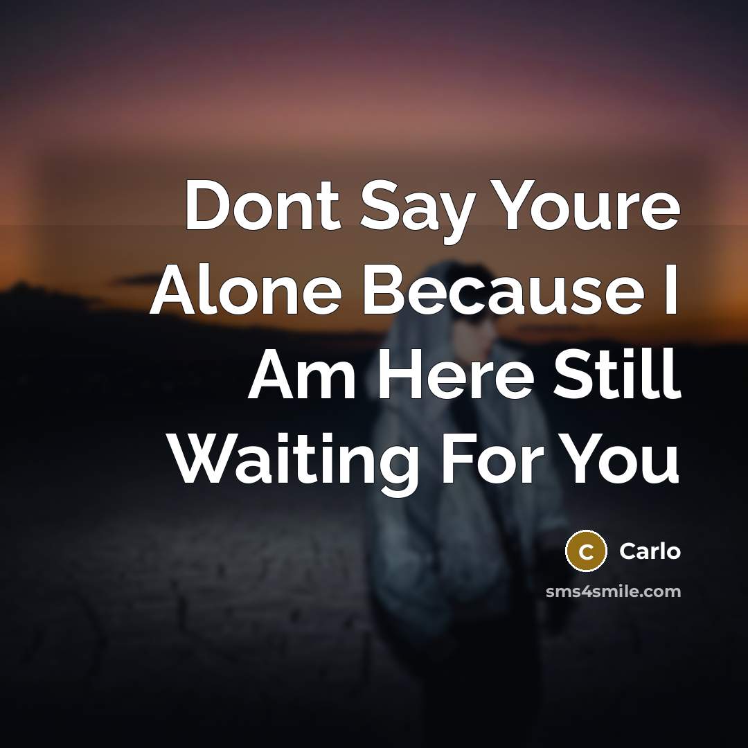 “Dont Say Youre Alone Because I Am Here Still Waiting For You” quote by Carlo