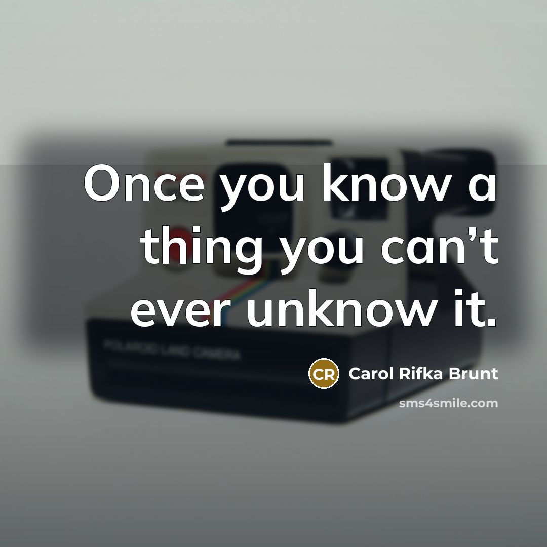 “Once you know a thing you can’t ever unknow it.…” quote by Carol Rifka Brunt