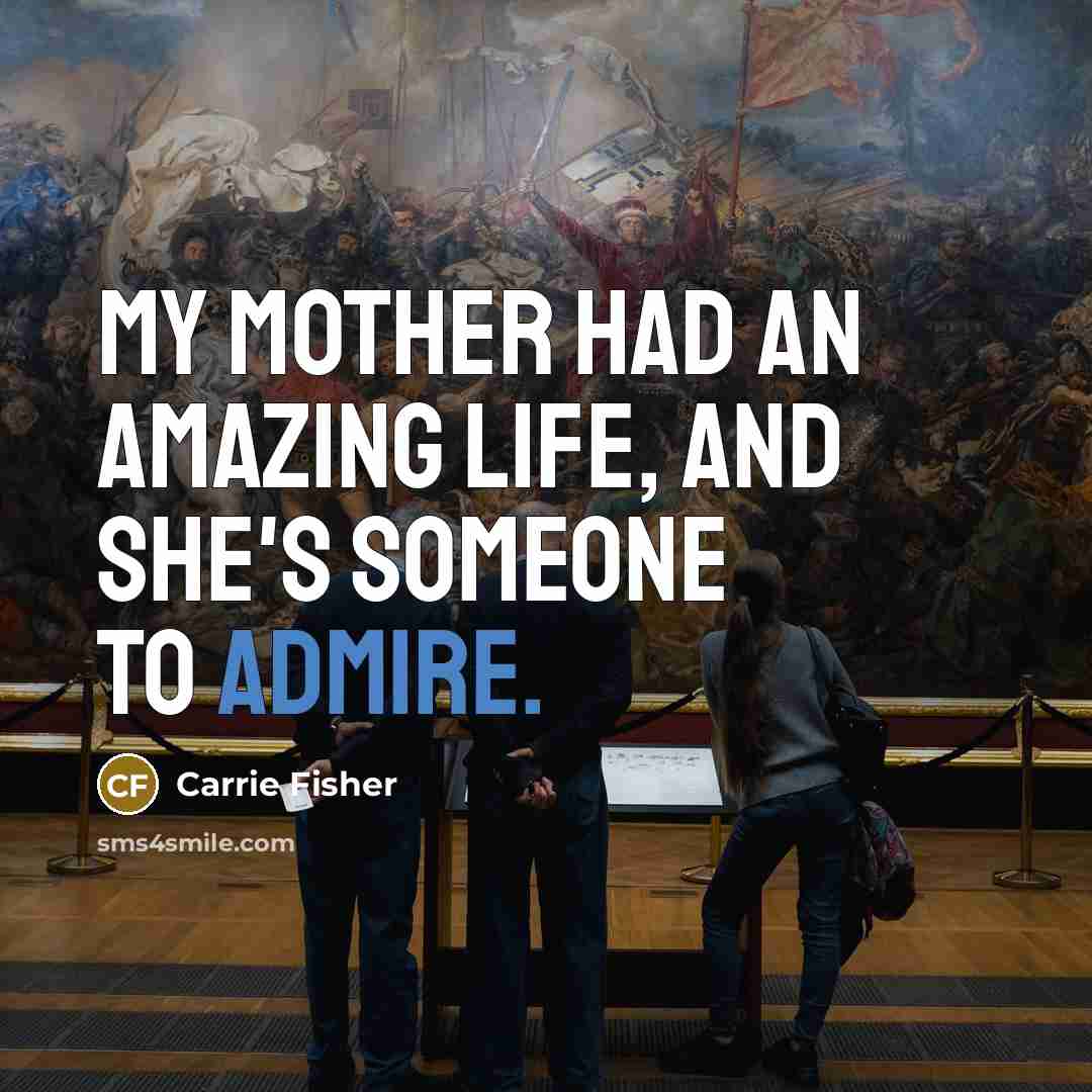 “My mother had an amazing life, and she's someone to…” quote by Carrie Fisher