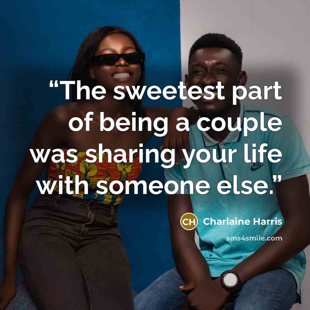 “The sweetest part of being a couple was sharing your life with someone else.” quote by Charlaine Harris