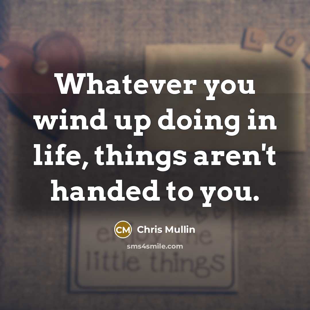 “Whatever you wind up doing in life, things aren't handed…” quote by Chris Mullin