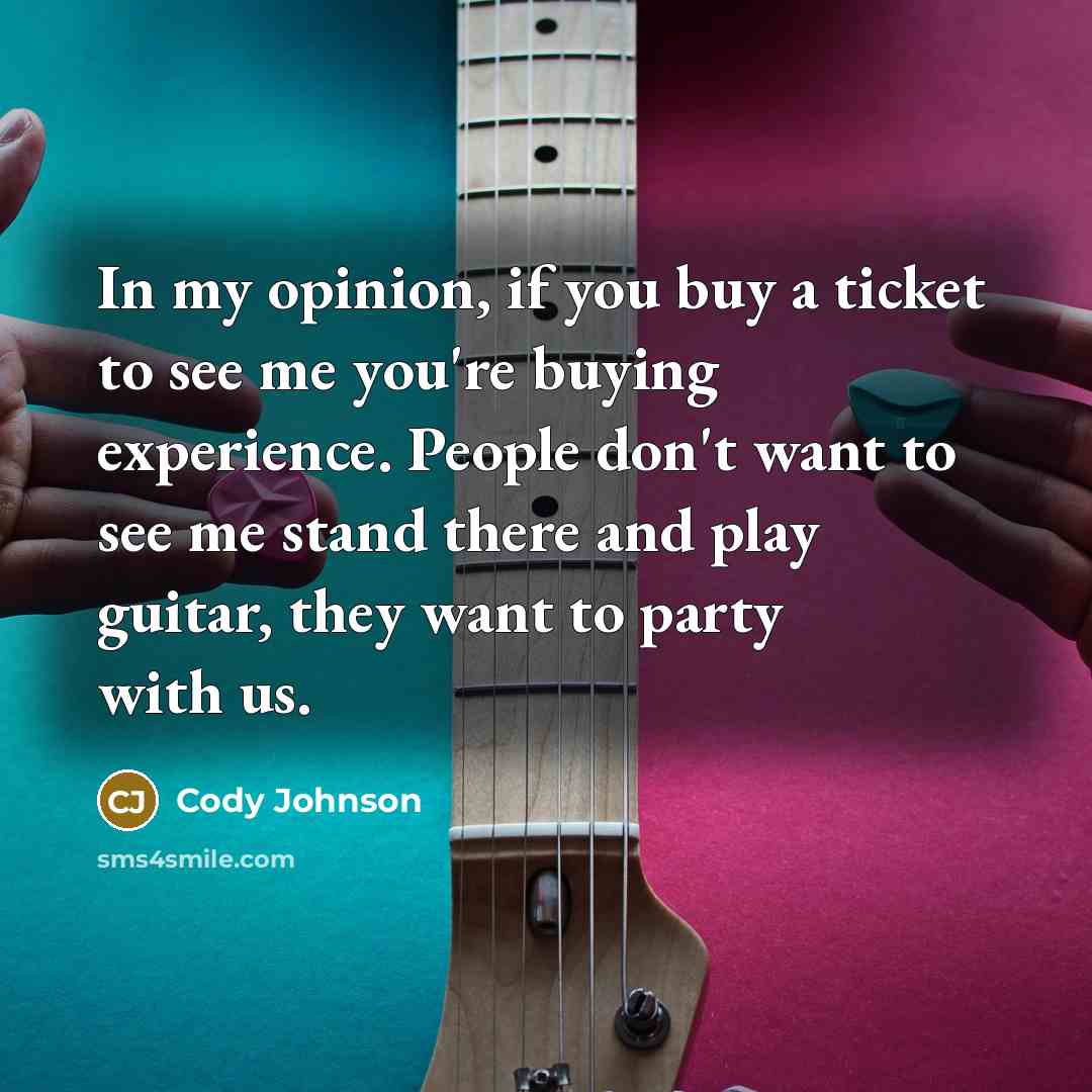 “In my opinion, if you buy a ticket to see…” quote by Cody Johnson