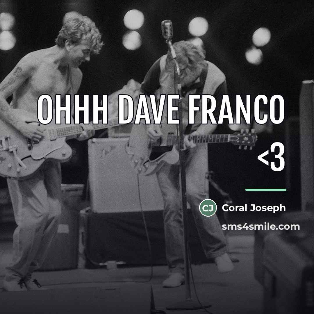 “Ohhh Dave Franco…” quote by Coral Joseph
