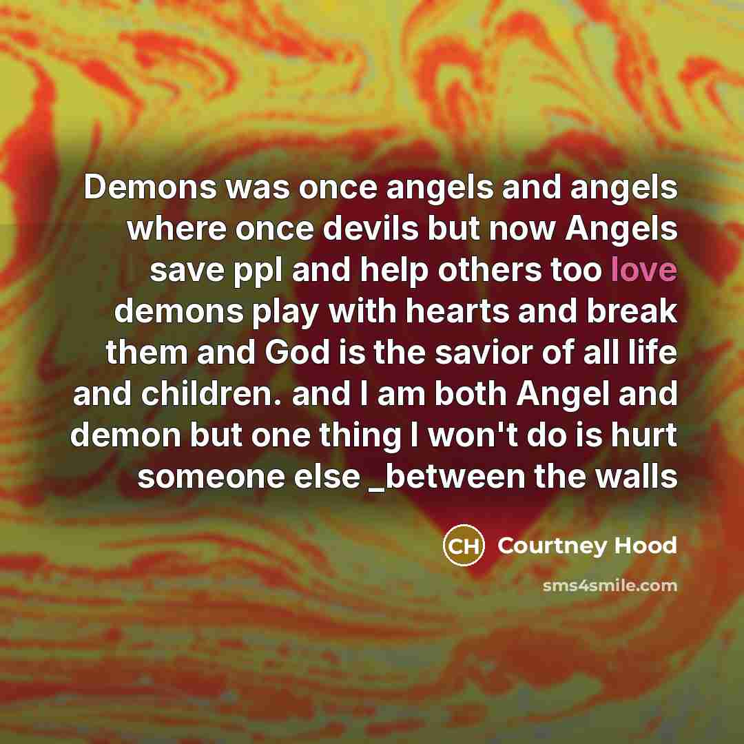 “Demons was once angels and angels where once devils but…” quote by Courtney Hood