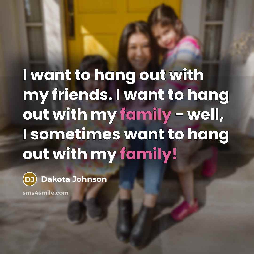 “I want to hang out with my friends. I want…” quote by Dakota Johnson