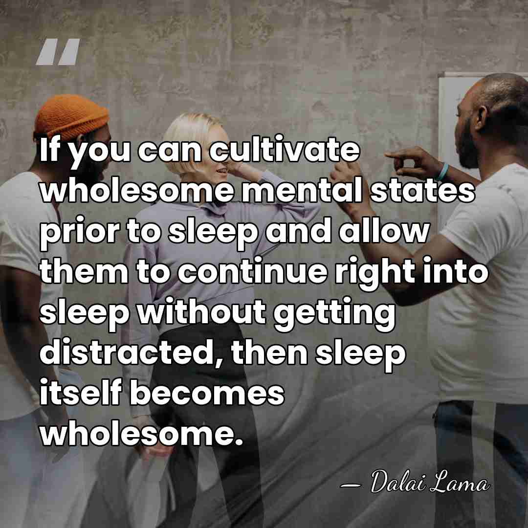 If you can cultivate wholesome mental states prior to sleep and allow&hellip; - Dalai Lama