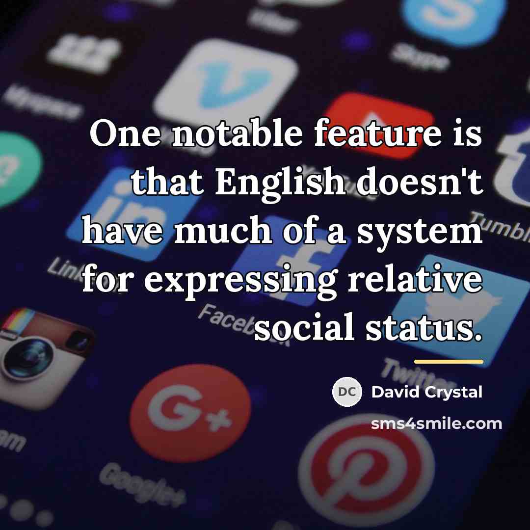 “One notable feature is that English doesn't have much of…” quote by David Crystal