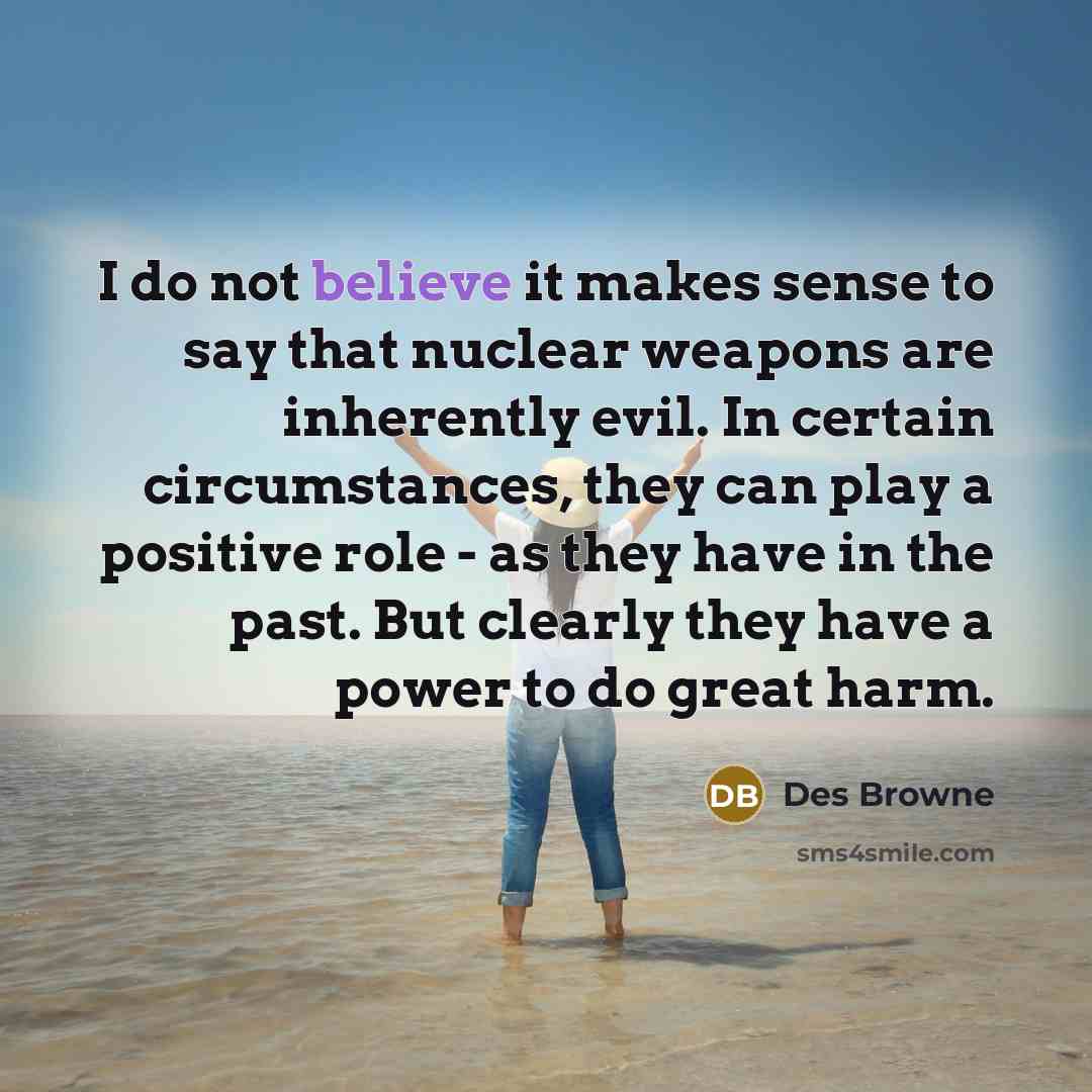 “I do not believe it makes sense to say that…” quote by Des Browne