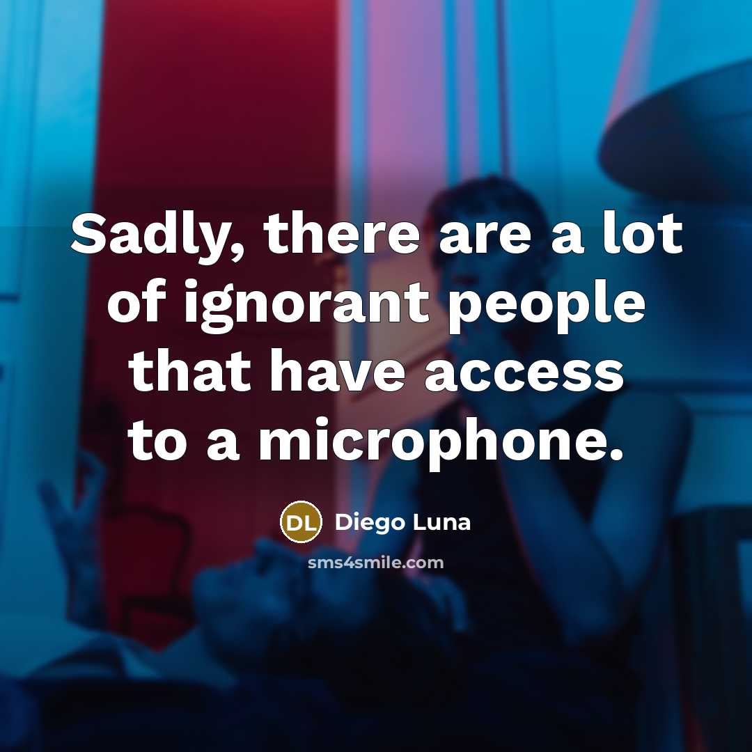 “Sadly, there are a lot of ignorant people that have…” quote by Diego Luna