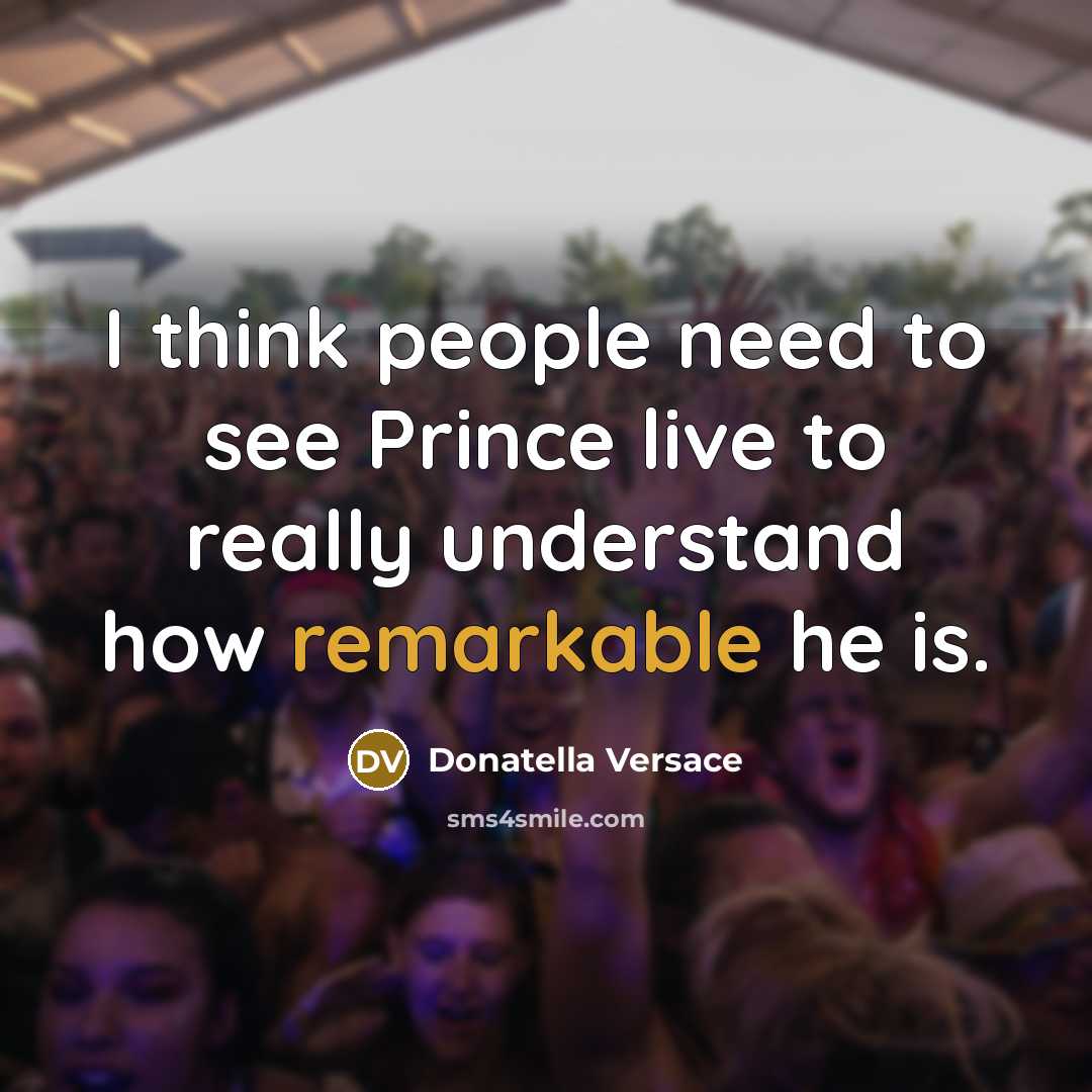 “I think people need to see Prince live to really…” quote by Donatella Versace