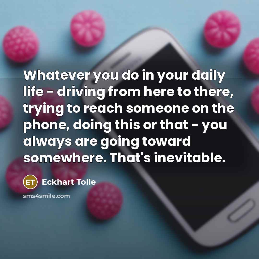 “Whatever you do in your daily life - driving from…” quote by Eckhart Tolle