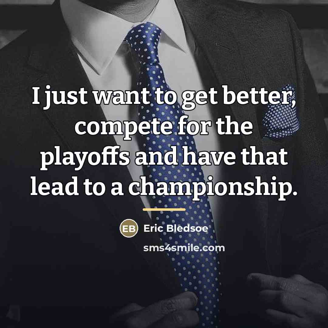 “I just want to get better, compete for the playoffs…” quote by Eric Bledsoe