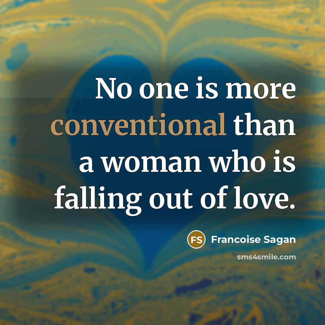 “No one is more conventional than a woman who is…” quote by Francoise Sagan