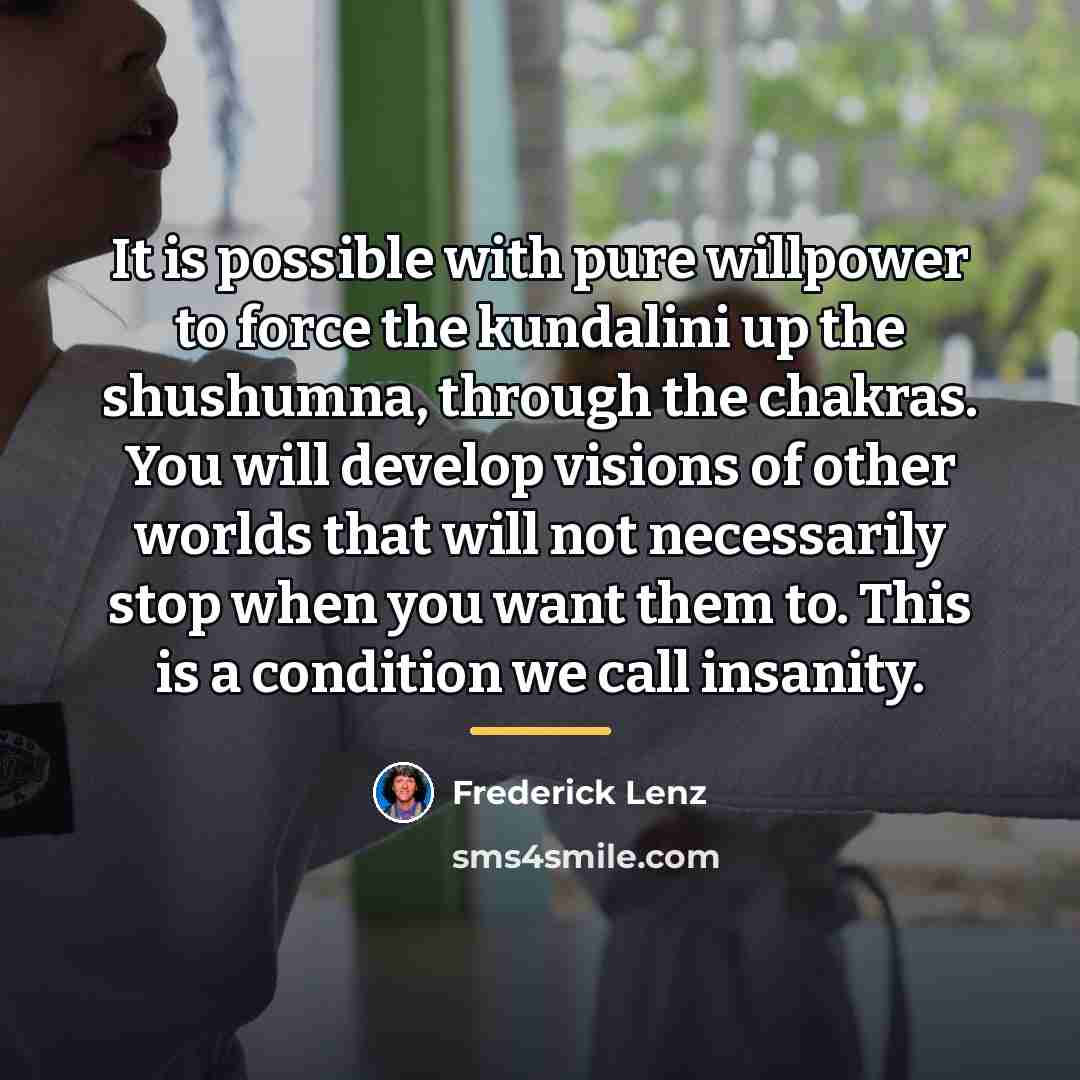 “It is possible with pure willpower to force the kundalini…” quote by Frederick Lenz