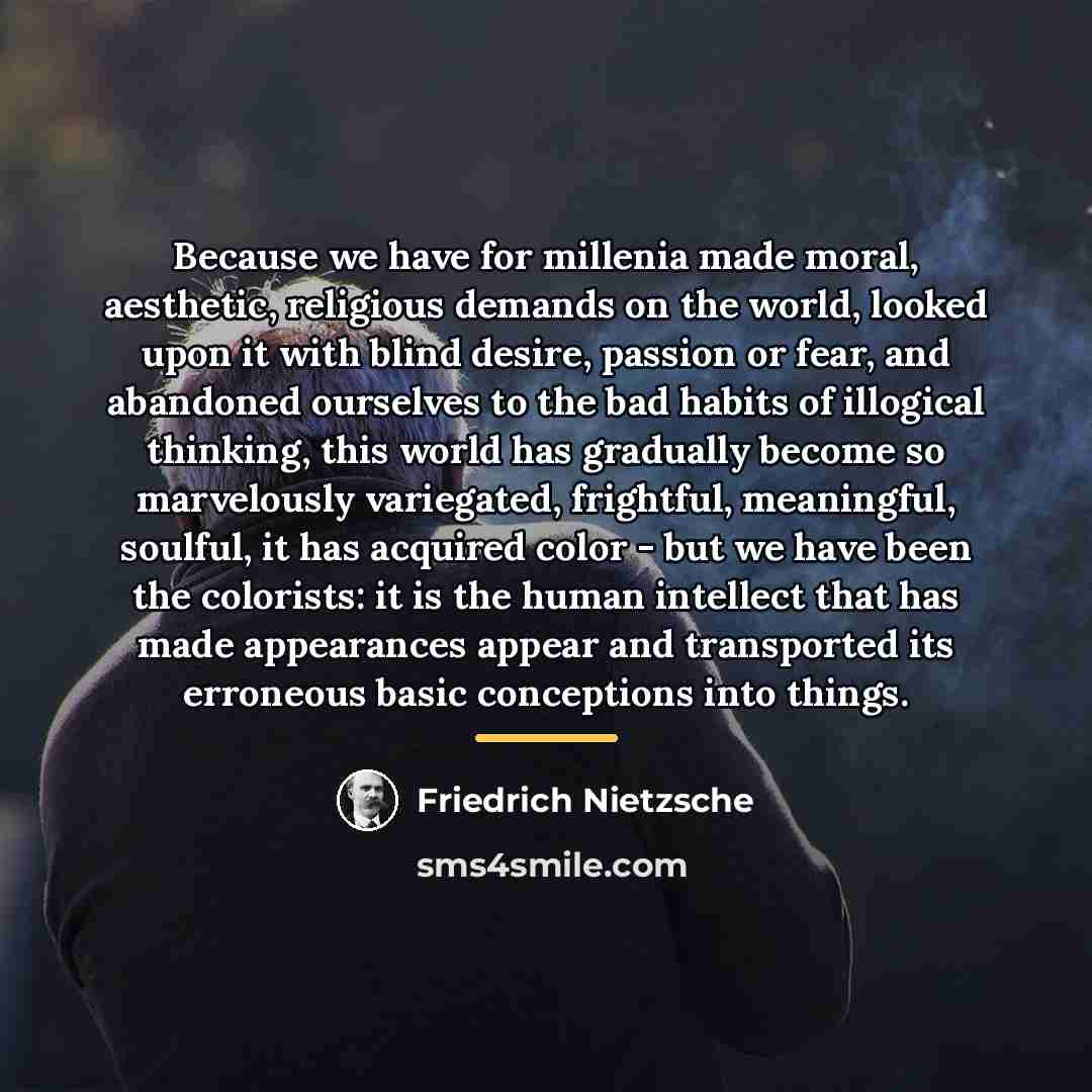“Because we have for millenia made moral, aesthetic, religious demands…” quote by Friedrich Nietzsche