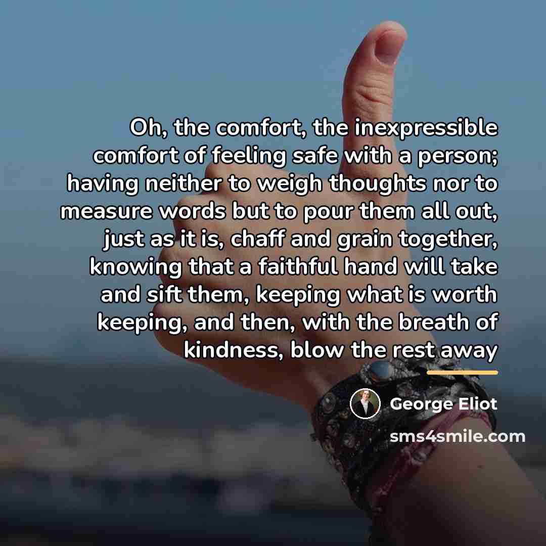 “Oh, the comfort, the inexpressible comfort of feeling safe with…” quote by George Eliot