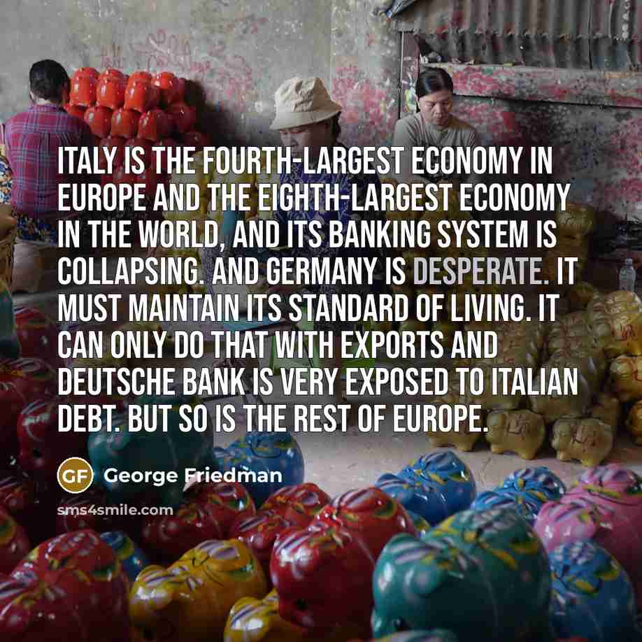 “Italy is the fourth-largest economy in Europe and the eighth-largest…” quote by George Friedman