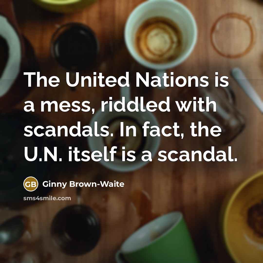 “The United Nations is a mess, riddled with scandals. In…” quote by Ginny Brown-Waite