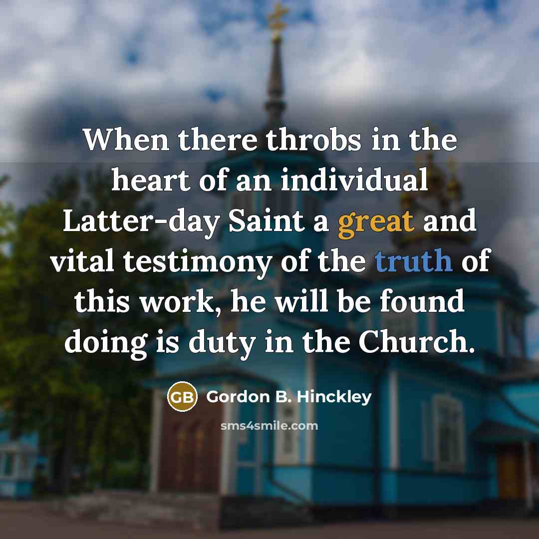 “When there throbs in the heart of an individual Latter-day…” quote by Gordon B. Hinckley