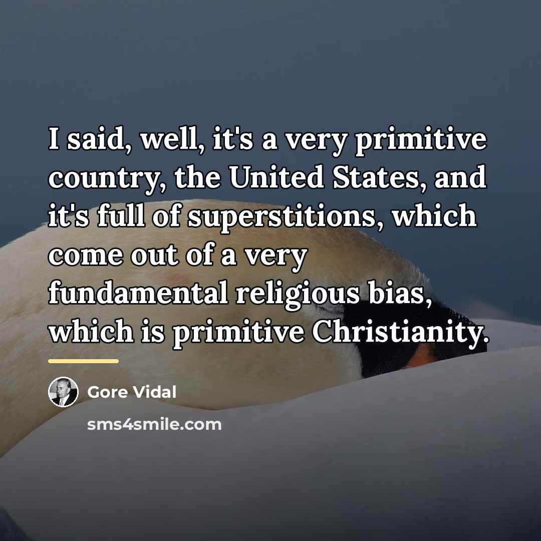 “I said, well, it's a very primitive country, the United…” quote by Gore Vidal