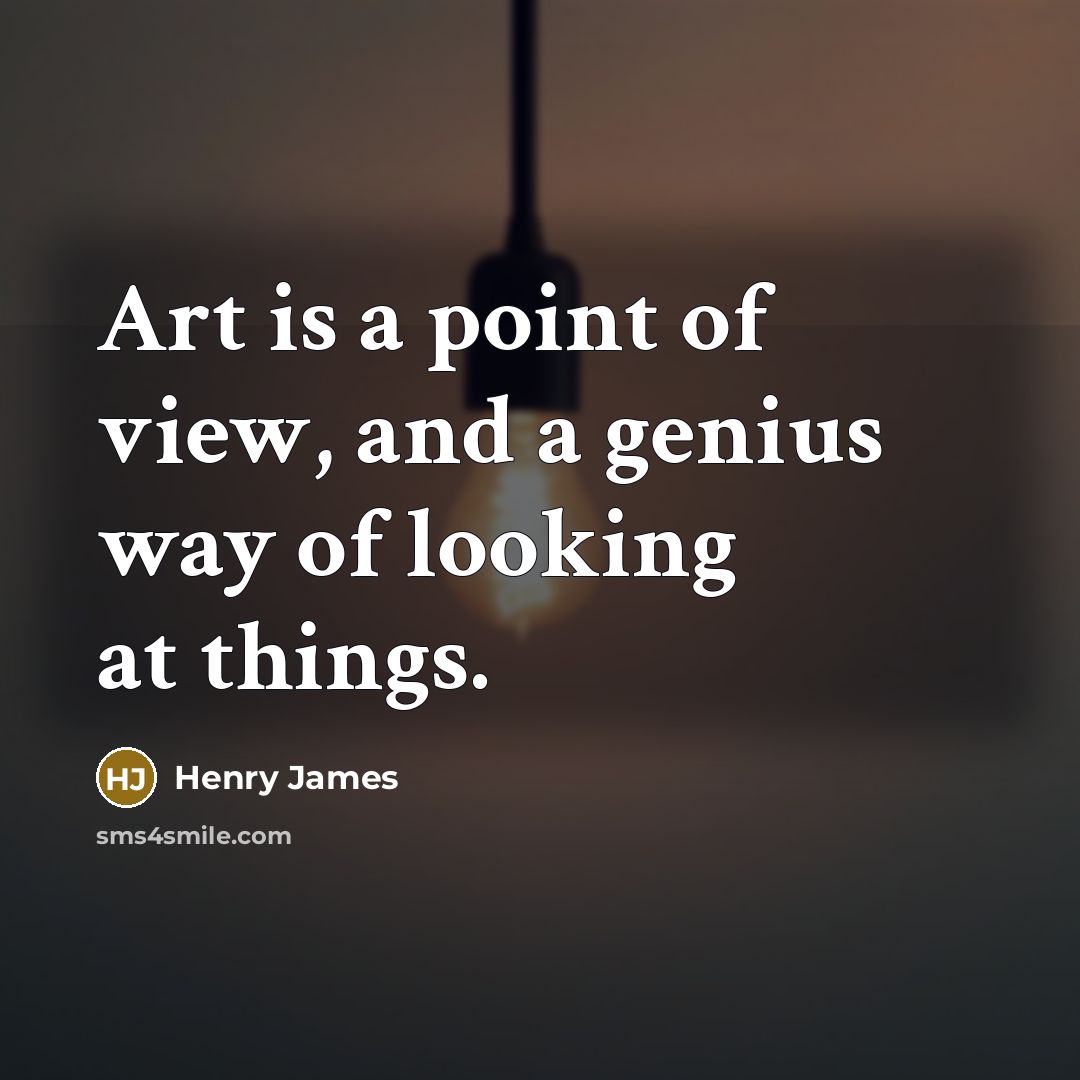 “Art is a point of view, and a genius way…” quote by Henry James