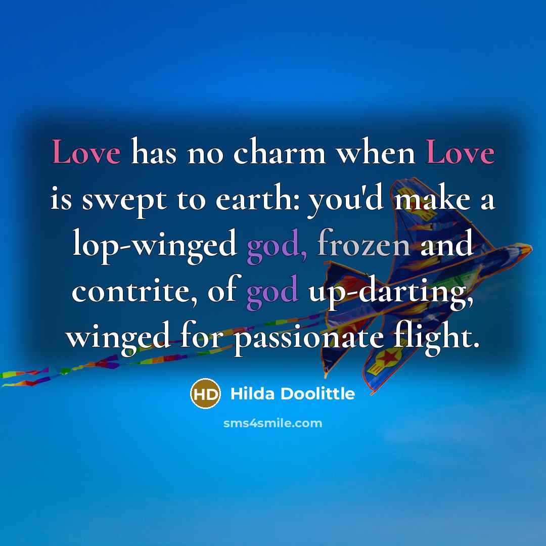 “Love has no charm when Love is swept to earth:…” quote by Hilda Doolittle