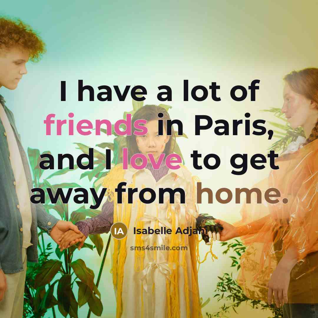 “I have a lot of friends in Paris, and I…” quote by Isabelle Adjani