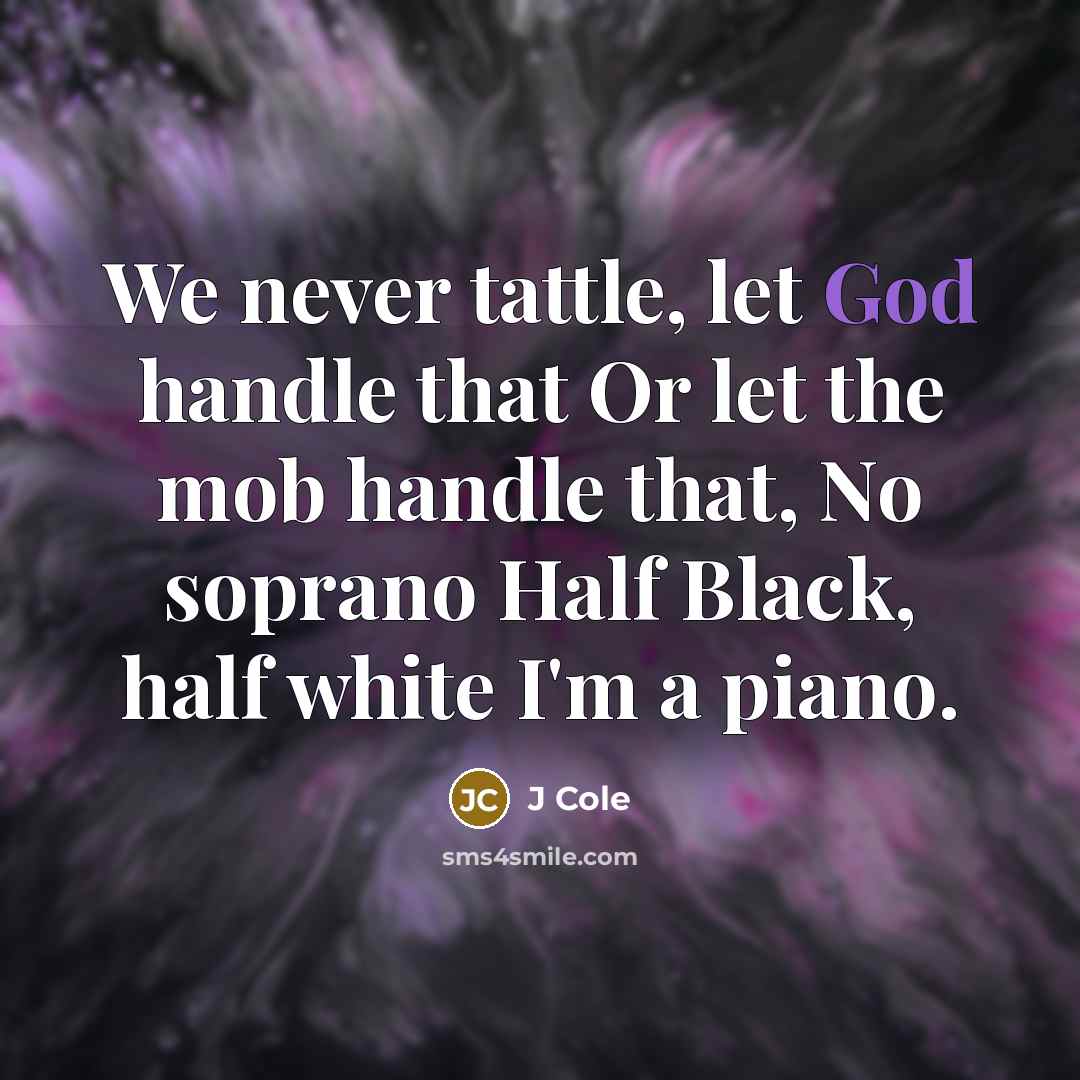 “We never tattle, let God handle that Or let the…” quote by J Cole