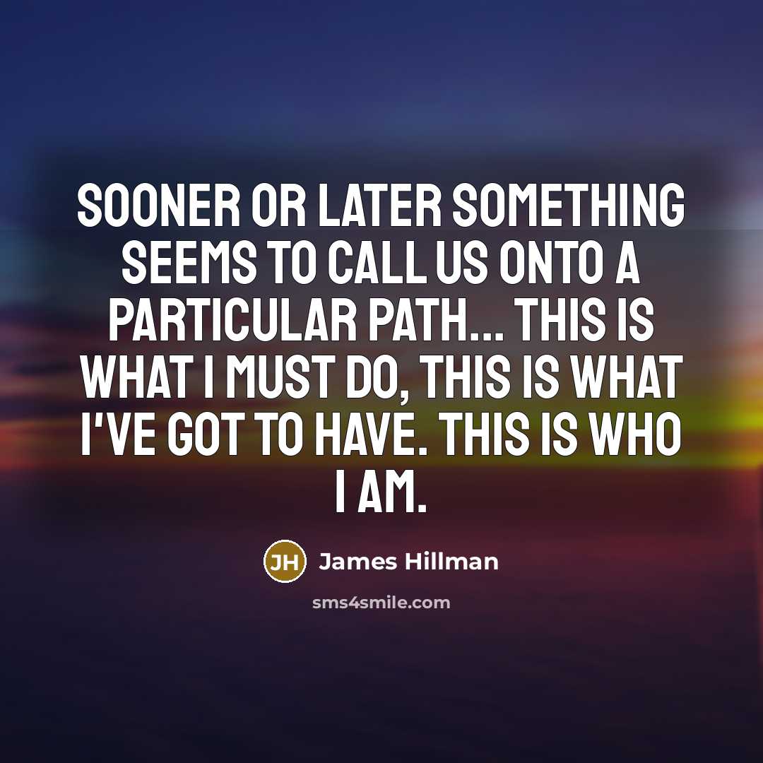 “Sooner or later something seems to call us onto a…” quote by James Hillman