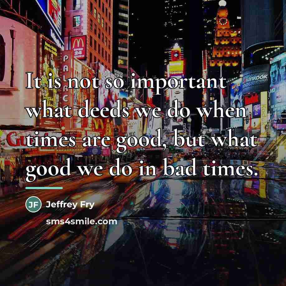 “It is not so important what deeds we do when…” quote by Jeffrey Fry