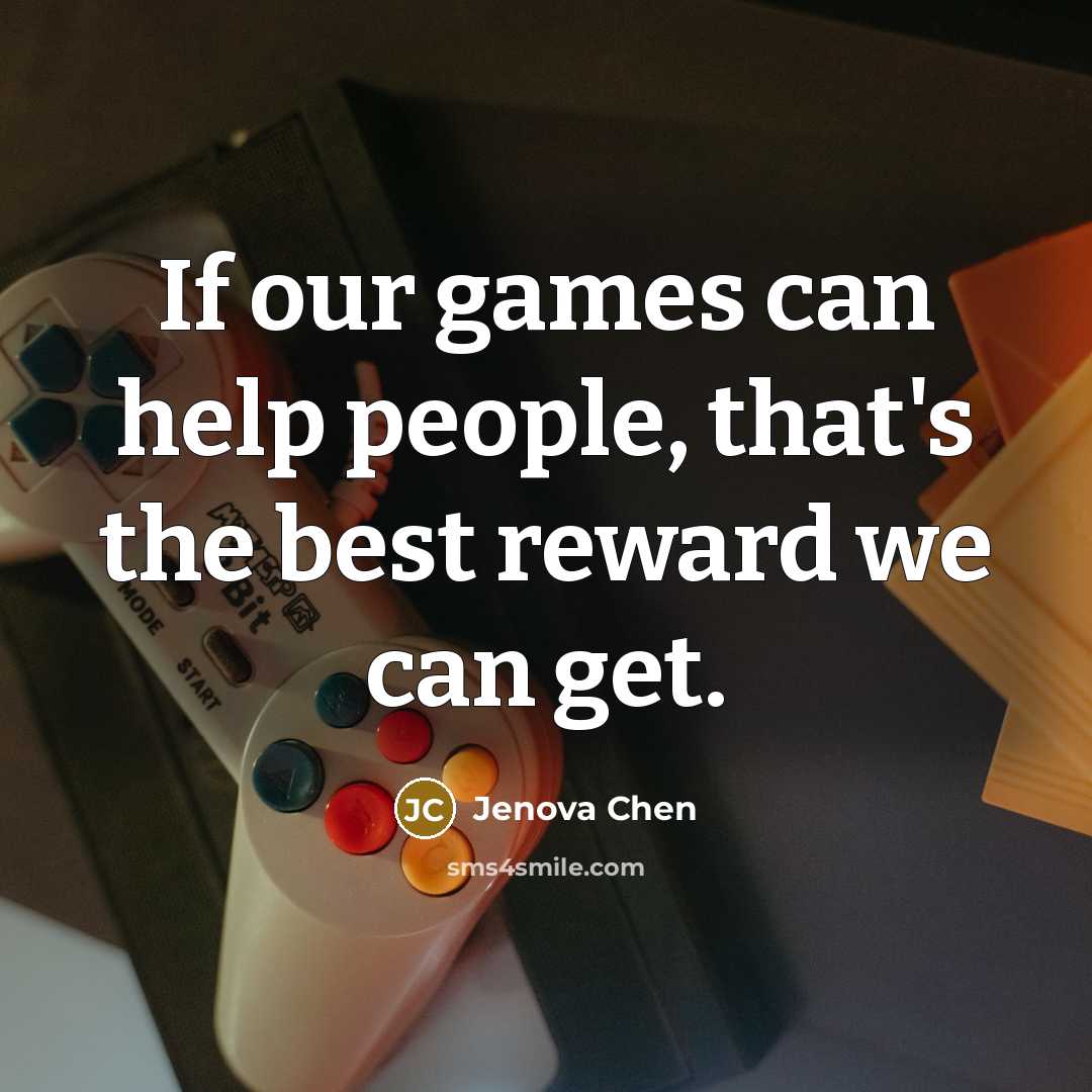 “If our games can help people, that's the best reward…” quote by Jenova Chen