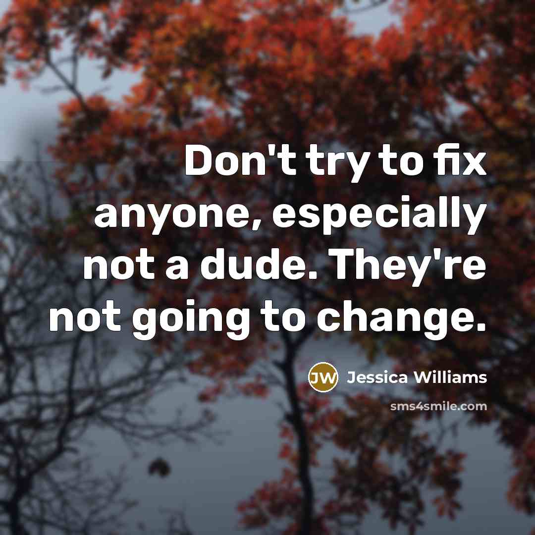 “Don't try to fix anyone, especially not a dude. They're…” quote by Jessica Williams