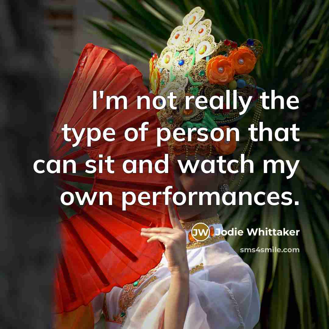 “I'm not really the type of person that can sit…” quote by Jodie Whittaker