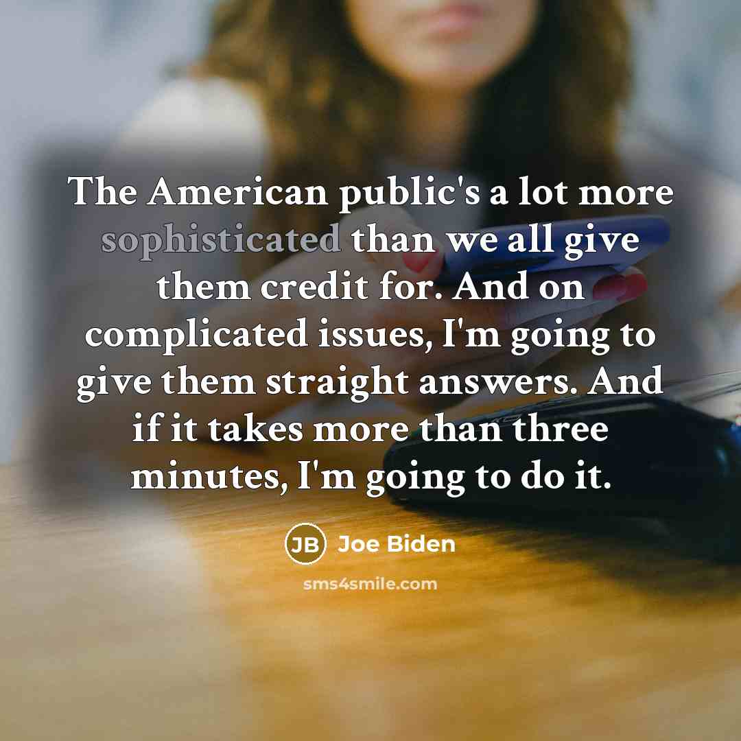 “The American public's a lot more sophisticated than we all…” quote by Joe Biden
