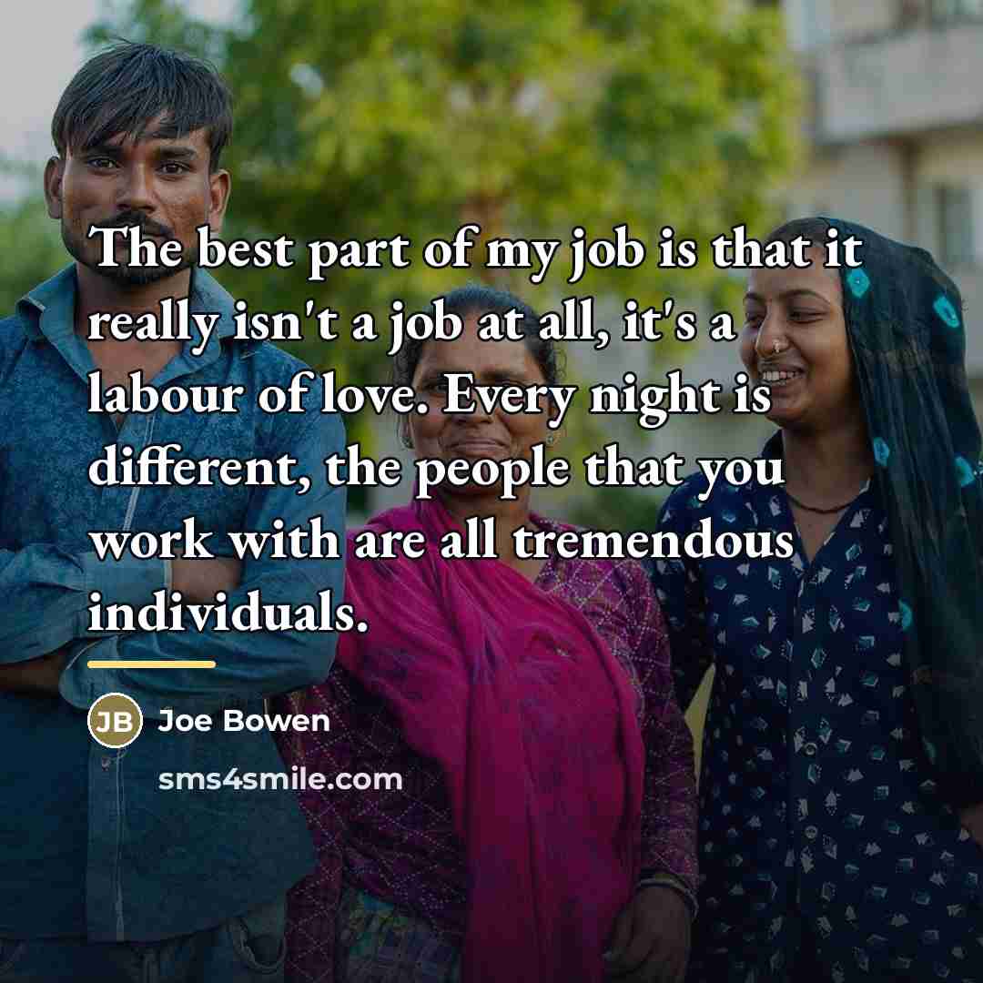 “The best part of my job is that it really…” quote by Joe Bowen