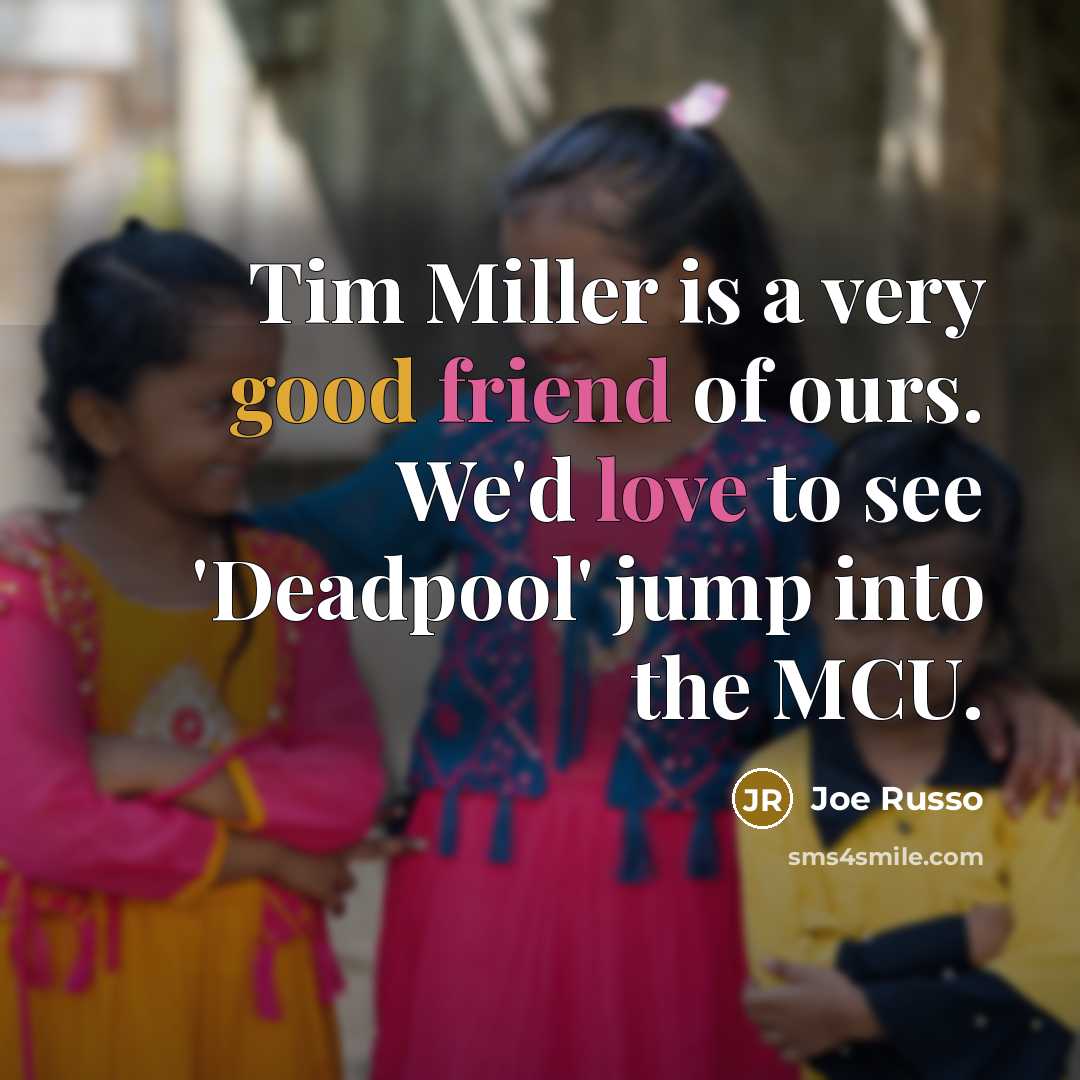 “Tim Miller is a very good friend of ours. We'd love to see 'Deadpool' jump into the MCU.” quote by Joe Russo